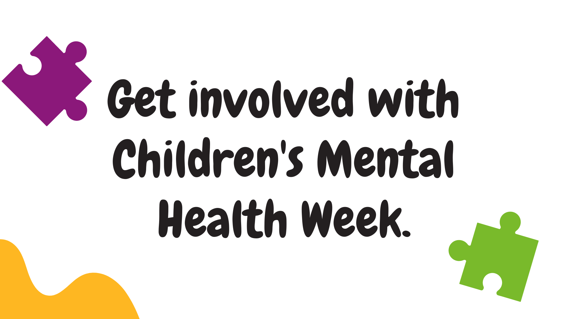 Get involved with Children's Mental Health Week.